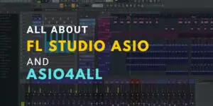 FL Studio ASIO vs ASIO4ALL: Which Is Really Better?
