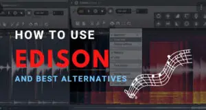 How to use Edison in FL Studio and best alternatives to it