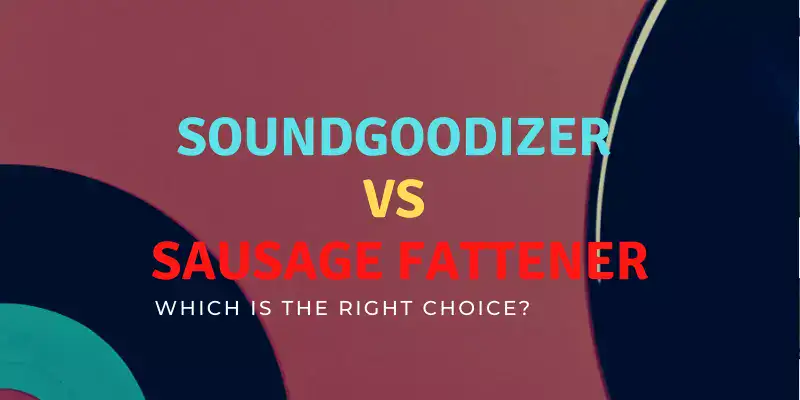 ▷ Soundgoodizer vs Sausage Fattener (Which Is Better? 2023)