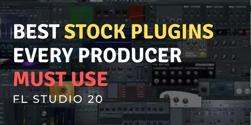 ▷10 Best FL Studio Stock Plugins (You Must Use in 2023)