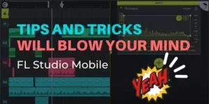 FL Studio Mobile: 14 Tips and Tricks (That’ll Blow Your Mind)
