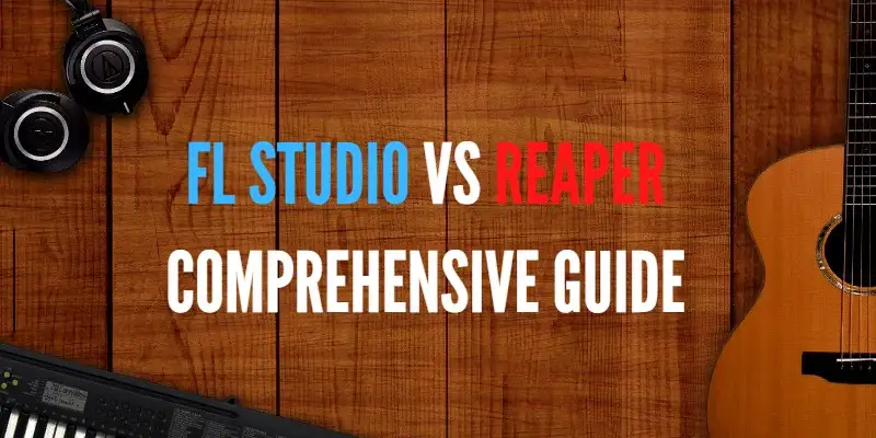 ▷ FL Studio vs Reaper - Comprehensive Guide (2023)