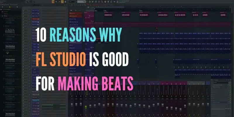 10 reasons why FL Studio is good for making beats