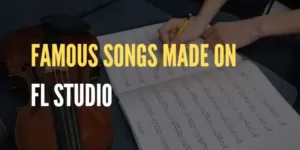 28 Famous Songs Were Made On FL Studio (With Videos)