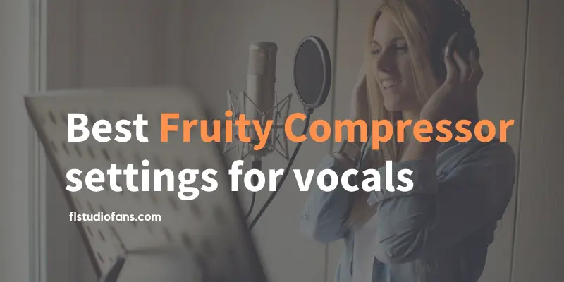 Fruity Compressor settings for vocals