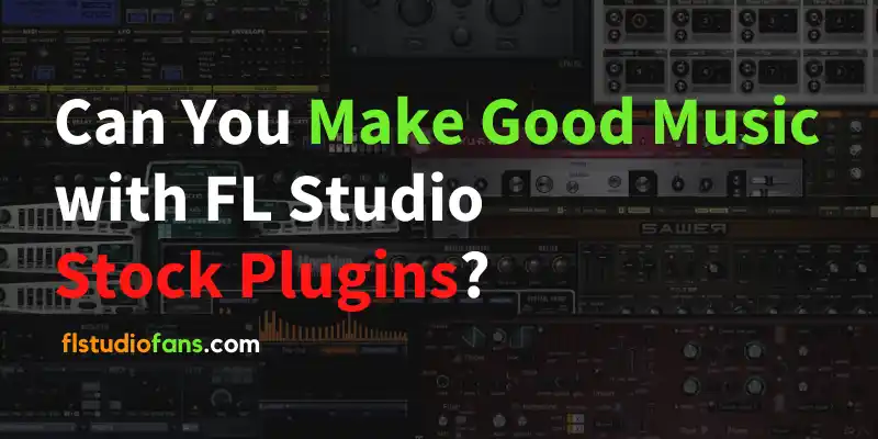 ▷ Are FL Studio Stock Plugins Good for Making Music? (2023)