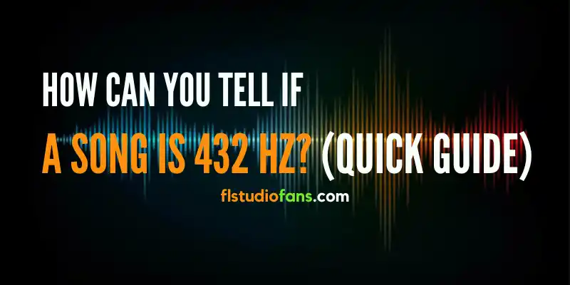 How Can You Tell If A Song Is 432 Hz (Quick Guide)