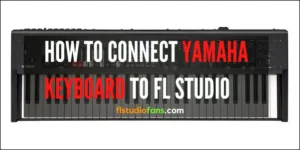 How To Connect Yamaha Keyboard To FL Studio