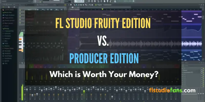 FL Studio Fruity vs. Producer Edition – Which Has the Juice to Boost Your Music Production