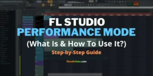 FL Studio Performance Mode (What Is & How To Use It?)